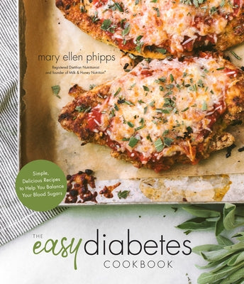 The Easy Diabetes Cookbook: Simple, Delicious Recipes to Help You Balance Your Blood Sugars by Phipps, Mary Ellen