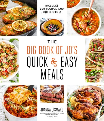The Big Book of Jo's Quick and Easy Meals-Includes 200 Recipes and 200 Photos! by Cismaru, Joanna