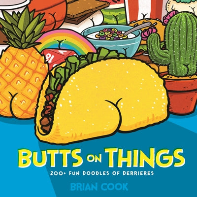 Butts on Things: 200+ Fun Doodles of Derrieres by Cook, Brian