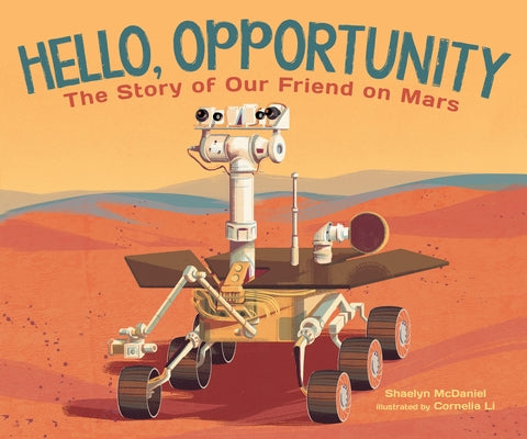 Hello, Opportunity: The Story of Our Friend on Mars by McDaniel, Shaelyn