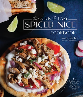 The Quick & Easy Spiced Nice Cookbook: 60 Exciting Meals That Deliver on Flavor--In 30 Minutes or Less by Jalanbo, Farrah