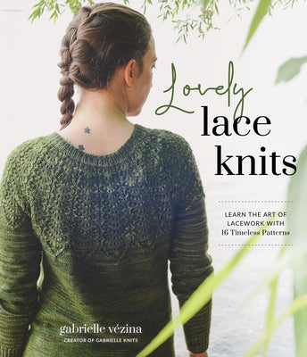 Lovely Lace Knits: Learn the Art of Lacework with 16 Timeless Patterns by Vézina, Gabrielle