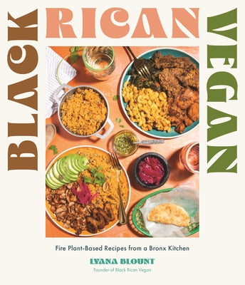 Black Rican Vegan: Fire Plant-Based Recipes from a Bronx Kitchen by Blount, Lyana