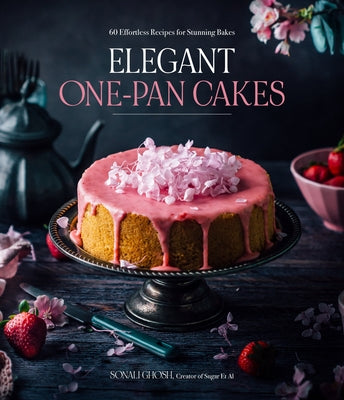 Elegant One-Pan Cakes: 60 Effortless Recipes for Stunning Bakes by Ghosh, Sonali
