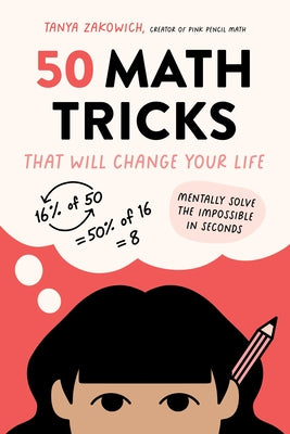 50 Math Tricks That Will Change Your Life: Mentally Solve the Impossible in Seconds by Zakowich, Tanya