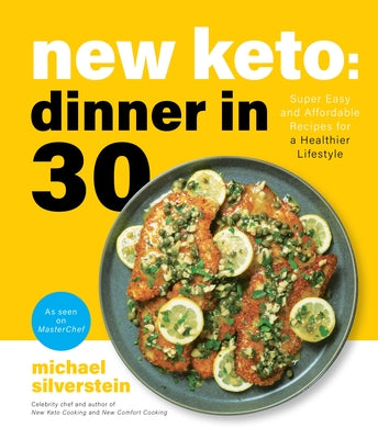 New Keto: Dinner in 30: Super Easy and Affordable Recipes for a Healthier Lifestyle by Silverstein, Michael