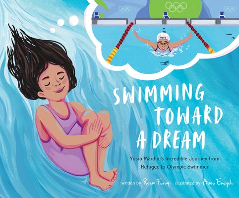 Swimming Toward a Dream: Yusra Mardini's Incredible Journey from Refugee to Olympic Swimmer by Faruqi, Reem