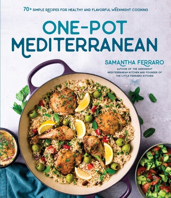 One-Pot Mediterranean: 70+ Simple Recipes for Healthy and Flavorful Weeknight Cooking by Ferraro, Samantha