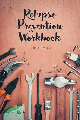 Relapse Prevention Workbook by Lohr, Judy
