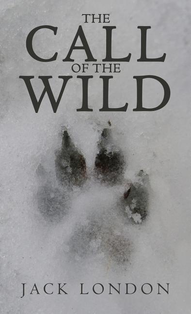 The Call of the Wild: The Original 1903 Edition by London, Jack