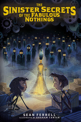 The Sinister Secrets of the Fabulous Nothings by Ferrell, Sean