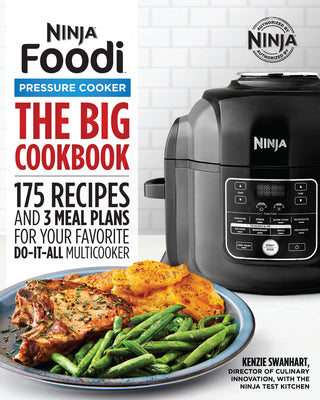 The Official Big Ninja Foodi Pressure Cooker Cookbook: 175 Recipes and 3 Meal Plans for Your Favorite Do-It-All Multicooker by Swanhart, Kenzie