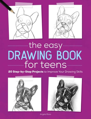 The Easy Drawing Book for Teens: 20 Step-By-Step Projects to Improve Your Drawing Skills by Rizza, Angela