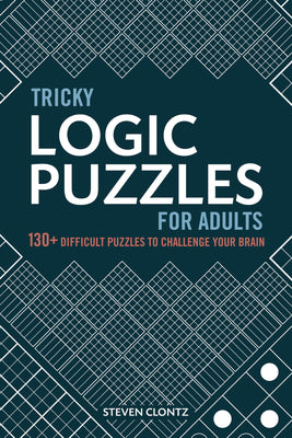 Tricky Logic Puzzles for Adults: 130+ Difficult Puzzles to Challenge Your Brain by Clontz, Steven