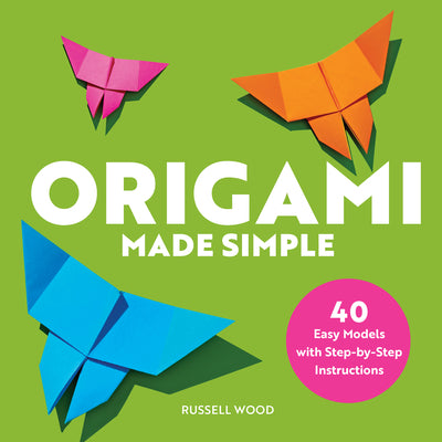 Origami Made Simple: 40 Easy Models with Step-By-Step Instructions by Wood, Russell