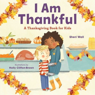 I Am Thankful: A Thanksgiving Book for Kids by Wall, Sheri