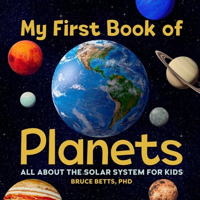 My First Book of Planets: All about the Solar System for Kids by Betts, Bruce