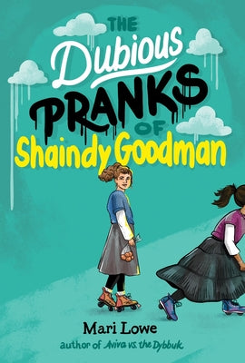 The Dubious Pranks of Shaindy Goodman by Lowe, Mari