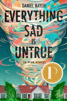 Everything Sad Is Untrue (a True Story) by Nayeri, Daniel