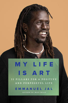 My Life Is Art: 11 Pillars for a Positive and Purposeful Life by Jal, Emmanuel