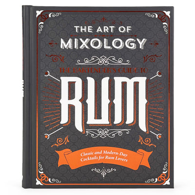 Art of Mixology: Bartender's Guide to Rum: Classic & Modern-Day Cocktails for Rum Lovers by Parragon Books