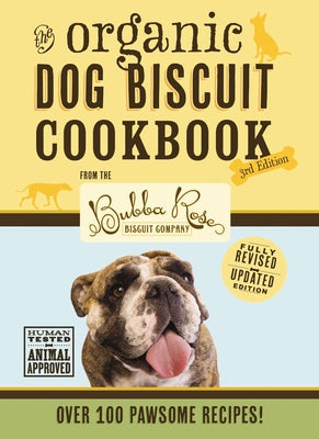 The Organic Dog Biscuit Cookbook (the Revised & Expanded Third Edition), 3: Featuring Over 100 Pawsome Recipes! (Dog Cookbook, Pet Friendly Recipes, D by Disbrow Talley, Jessica
