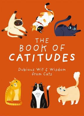 The Book of Catitudes: Dubious Wit & Wisdom from Cats by Cider Mill Press