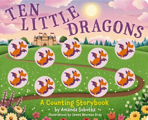 Ten Little Dragons: A Magical Counting Storybook by Sobotka, Amanda