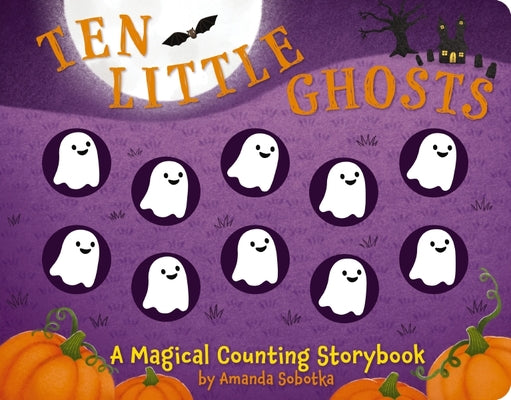 Ten Little Ghosts: A Magical Counting Storybook by Sobotka, Amanda