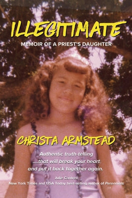 Illegitimate: Memoir Of A Priest's Daughter by Armstead, Christa
