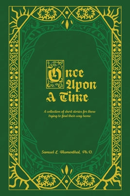 Once Upon A Time: A collection of short stories for those trying to find their way home... by Blumenthal, Samuel L.