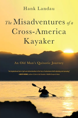 The Misadventures of a Cross-America Kayaker by Landau, Hank
