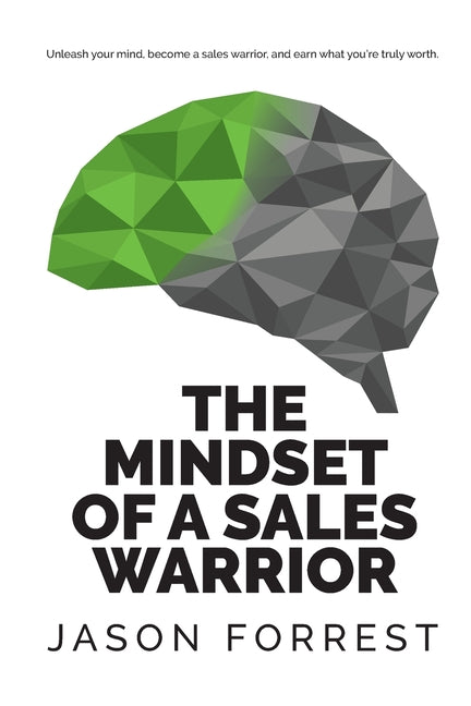 The Mindset of a Sales Warrior: Unleash your mind, become a sales warrior, and earn what you're truly worth. by Forrest, Jason Saunders