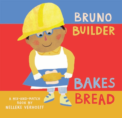 Bruno Builder Bakes Bread by Verhoeff, Nelleke