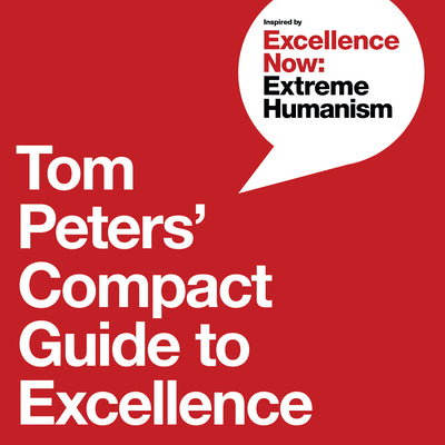 Tom Peters' Compact Guide to Excellence by Peters, Tom