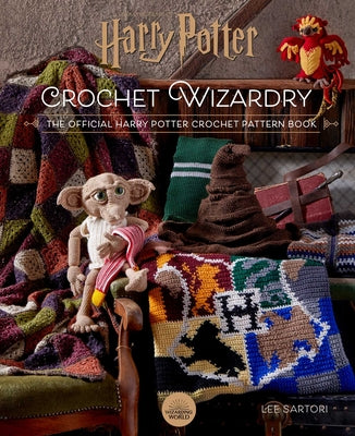 Harry Potter: Crochet Wizardry Crochet Patterns Harry Potter Crafts: The Official Harry Potter Crochet Pattern Book by Sartori, Lee