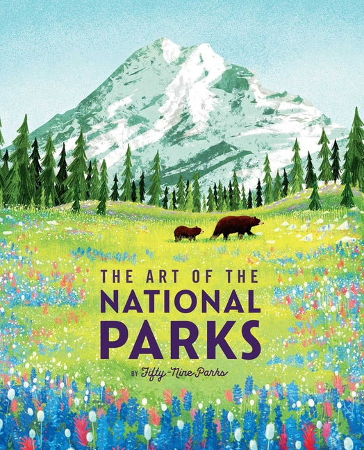 The Art of the National Parks (Fifty-Nine Parks): (National Parks Art Books, Books for Nature Lovers, National Parks Posters, the Art of the National by Weldon Owen
