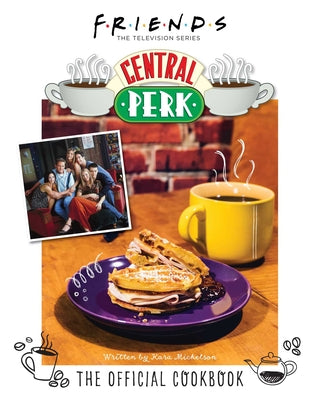 Friends: The Official Central Perk Cookbook (Classic TV Cookbooks, 90s Tv) by Mickelson, Kara