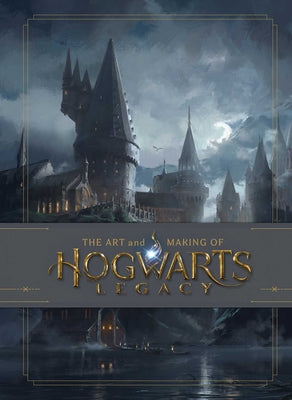 The Art and Making of Hogwarts Legacy: Exploring the Unwritten Wizarding World by Insight Editions