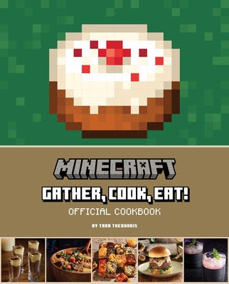 Minecraft: Gather, Cook, Eat! Official Cookbook by Theoharis, Tara
