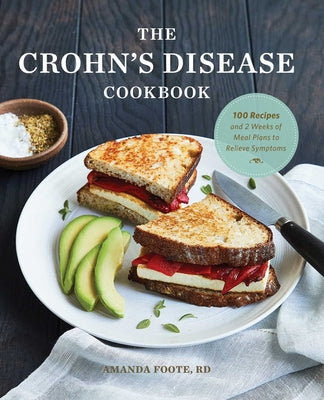 The Crohn's Disease Cookbook: 100 Recipes and 2 Weeks of Meal Plans to Relieve Symptoms by Foote, Amanda