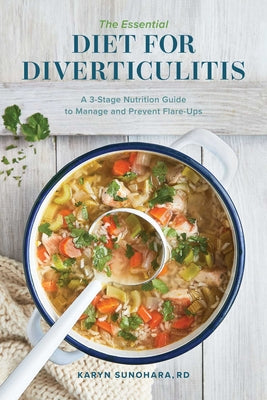 The Essential Diet for Diverticulitis: A 3-Stage Nutrition Guide to Manage and Prevent Flare-Ups by Sunohara, Karyn
