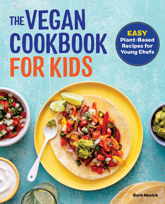 The Vegan Cookbook for Kids: Easy Plant-Based Recipes for Young Chefs by Musick, Barb