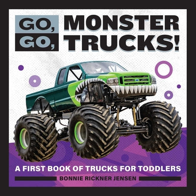 Go, Go, Monster Trucks!: A First Book of Trucks for Toddlers by Jensen, Bonnie Rickner