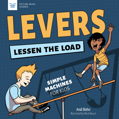 Levers Lessen the Load: Simple Machines for Kids by Diehn, Andi
