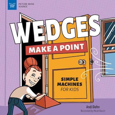 Wedges Make a Point: Simple Machines for Kids by Diehn, Andi