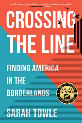 Crossing the Line: Finding America in the Borderlands by Towle, Sarah