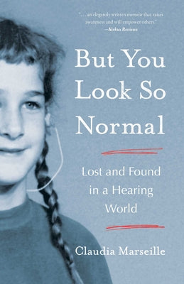 But You Look So Normal: Lost and Found in a Hearing World by Marseille, Claudia