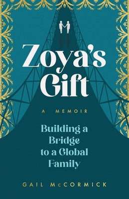 Zoya's Gift: Building a Bridge to a Global Family a Memoir by McCormick, Gail