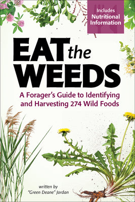 Eat the Weeds: A Forager's Guide to Identifying and Harvesting 274 Wild Foods by Jordan, Deane